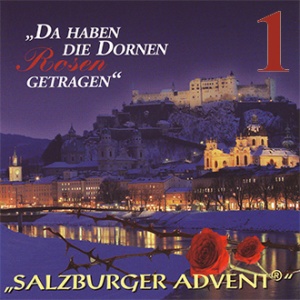 Salzburger Advent - Da haben die Dornen Rosen getragen 1