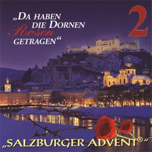 Salzburger Advent - Da haben die Dornen Rosen getragen 2