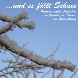 ...und es fällt Schnee (Heiter-besinnliche Geschichten zur Weihnachtszeit) CD