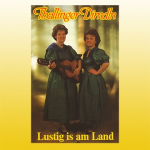 Thallinger Dirndln - Lustig is am Land